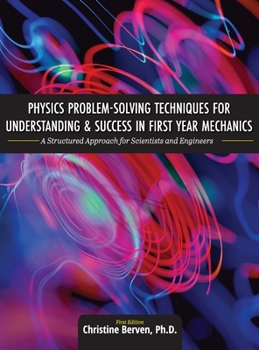 Hardcover Physics Problem-Solving Techniques for Understanding and Success in First Year Mechanics: A Structured Approach for Scientists and Engineers Book