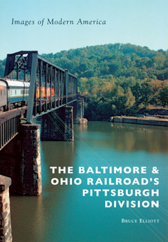 Paperback The Baltimore & Ohio Railroad's Pittsburgh Division Book