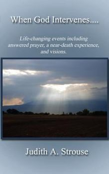 When God Intervenes.....: True Supernatural Events That Changed the Course of My Life