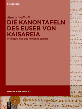 Hardcover Die Kanontafeln Des Euseb Von Kaisareia: Untersuchung Und Kritische Edition [Greek, Ancient (To 1453)] Book