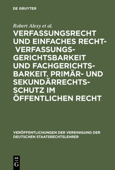 Hardcover Verfassungsrecht Und Einfaches Recht - Verfassungsgerichtsbarkeit Und Fachgerichtsbarkeit. Primär- Und Sekundärrechtsschutz Im Öffentlichen Recht: Ber [German] Book