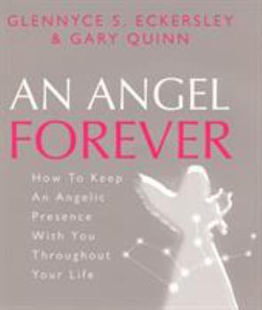 Hardcover An Angel Forever: How to Keep an Angelic Presence with You Throughout Your Life Book