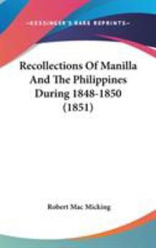 Recollections Of Manilla And The Philippines During 1848-1850