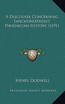 Paperback A Discourse Concerning Sanchoniathon's Phoenician History (1691) Book