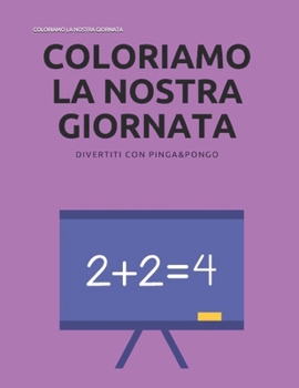 Paperback Coloriamo La Nostra Giornata: Quaderni Di Pinga&pongo [Italian] Book