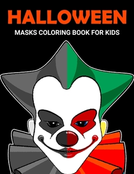 Paperback Halloween Masks Coloring Book For Kids: Fun and Scary Halloween Masks Kids Coloring Book Halloween Gift for Kids Book