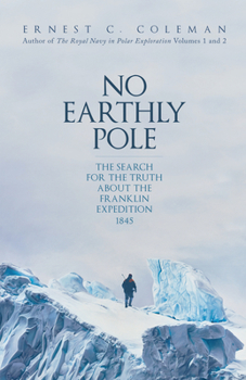 Hardcover No Earthly Pole: The Search for the Truth about the Franklin Expedition 1845 Book