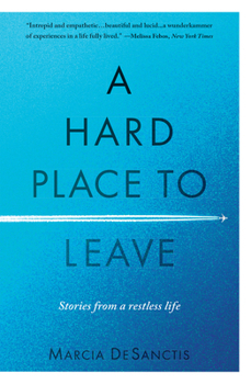 Paperback A Hard Place to Leave: Stories from a Restless Life Book