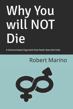 Paperback Why You will NOT Die: A Science-based Argument that Death does Not Exist Book