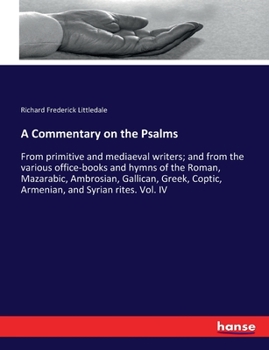 Paperback A Commentary on the Psalms: From primitive and mediaeval writers; and from the various office-books and hymns of the Roman, Mazarabic, Ambrosian, Book