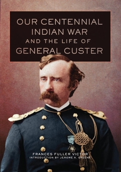 Hardcover Our Centennial Indian War and the Life of General Custer Book