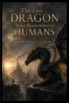 Paperback The Last Dragon Who Remembered Humans Book