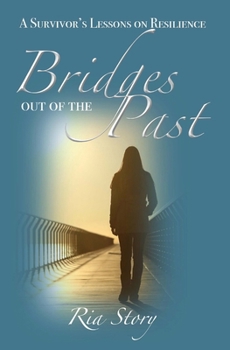 Paperback Bridges Out of the Past: A Survivor's Lessons on Resilience Book