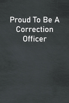 Paperback Proud To Be A Correction Officer: Lined Notebook For Men, Women And Co Workers Book