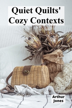 Paperback Quiet Quilts' Cozy Contexts: Domestic needlework's quiet revolution, reflecting women's lives through textile traditions Book