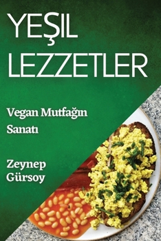 Paperback Yeşil Lezzetler: Vegan Mutfağın Sanatı [Turkish] Book