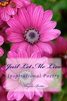Paperback Just Let Me Live: Inspirational Poetry Book