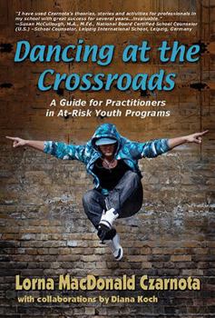 Paperback Dancing at the Crossroads: A Guide for Practitioners in At-Risk Youth Programs Book