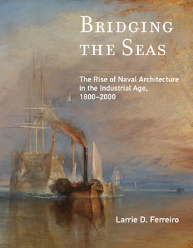 Paperback Bridging the Seas: The Rise of Naval Architecture in the Industrial Age, 1800-2000 Book