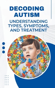 Paperback Decoding Autism: Understanding Types, Symptoms, and Treatment Book