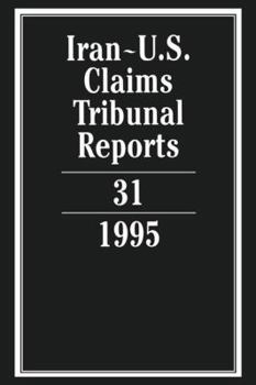 Iran-U.S. Claims Tribunal Reports: Volume 31 - Book #31 of the Iran-U.S. Claims Tribunal Reports