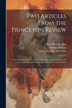 Paperback Two Articles From the Princeton Review: Concerning the Transcendental Philosophy of the Germans and of Cousin, and Its Influence On Opinion in This Co Book