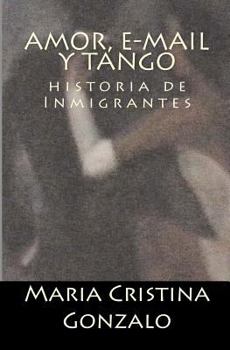 Paperback Amor, e-mail y Tango: Historia de Inmigrantes [Spanish] Book