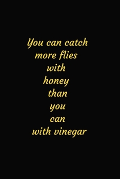 Paperback You can catch more flies with honey than you can with vinegar Notebook Book
