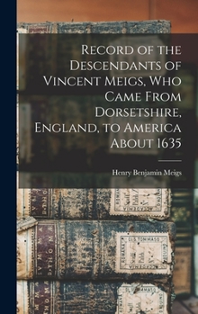 Record of the descendants of Vincent Meigs, who came from Dorsetshire, England, to America about 1635 ..