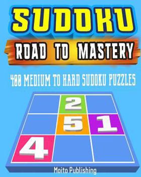 Paperback Sudoku: Road to Mastery: 400 Medium to Hard Sudoku Puzzles Book