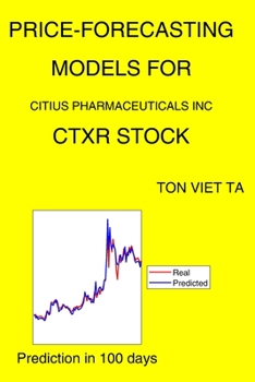 Paperback Price-Forecasting Models for Citius Pharmaceuticals Inc CTXR Stock Book