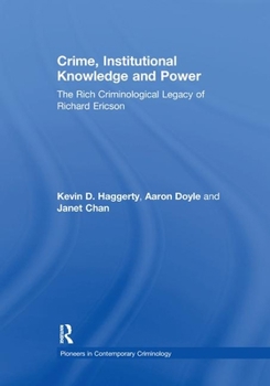 Paperback Crime, Institutional Knowledge and Power: The Rich Criminological Legacy of Richard Ericson Book