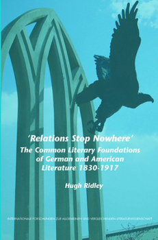 'Relations Stop Nowhere': The Common Literary Foundations of German and American Literature 1830-1917
