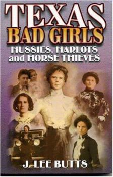 Paperback Texas Bad Girls: Hussies, Harlots, and Horse Thieves Book