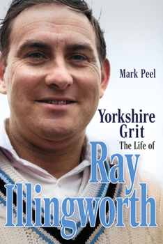 Hardcover Yorkshire Grit: The Life of Ray Illingworth Book