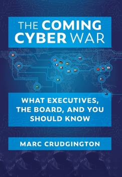 Hardcover The Coming Cyber War: What Executives, the Board, and You Should Know Book