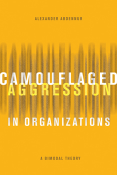 Paperback Camouflaged Aggression in Organizations: A Bimodal Theory Book