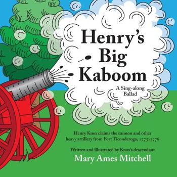 Paperback Henry's Big Kaboom: Henry Knox claims the artillery from Fort Ticonderoga, 1775-1776. A Ballad Book