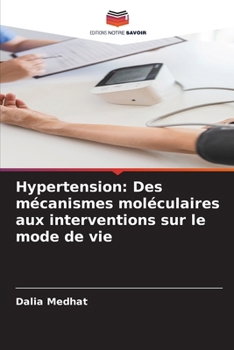 Hypertension: Des mécanismes moléculaires aux interventions sur le mode de vie (French Edition)