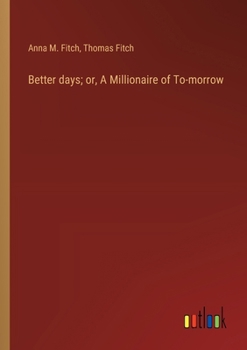 Paperback Better days; or, A Millionaire of To-morrow Book