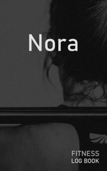 Nora: Blank Daily Fitness Workout Log Book | Track Exercise Type, Sets, Reps, Weight, Cardio, Calories, Distance & Time | Space to Record Stretches, ... Personalized First Name Initial N Cover