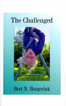 Paperback The Challenged: Overcoming Retarded Ideas and Practices Relating to Those We Call Retarded Book