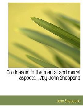 Paperback On Dreams in the Mental and Moral Aspects... /By John Sheppard Book