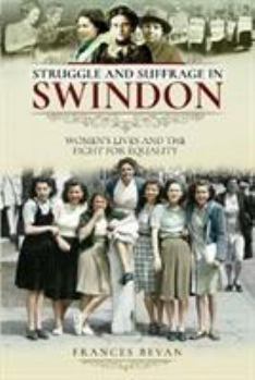 Paperback Struggle and Suffrage in Swindon: Women's Lives and the Fight for Equality Book