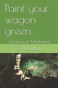 Paperback Paint Your Wagon Green: Initiatives in Marketing Book