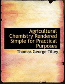 Paperback Agricultural Chemistry Rendered Simple for Practical Purposes [Large Print] Book
