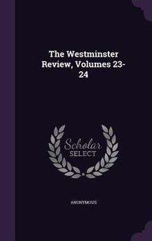 Hardcover The Westminster Review, Volumes 23-24 Book