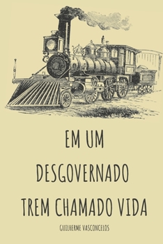 Paperback Em um desgovernado trem chamado vida! [Portuguese] Book