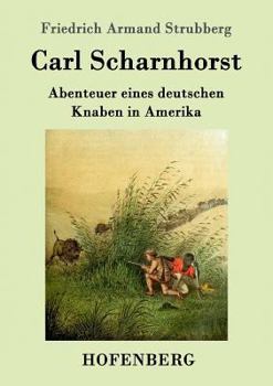 Paperback Carl Scharnhorst: Abenteuer eines deutschen Knaben in Amerika [German] Book