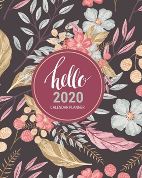 Hello 2020 Calendar: 2020 Cute Floral Calendar Planner | Monthly | Weekly | Year At A Glance | 8 x 10 Inch Organizer